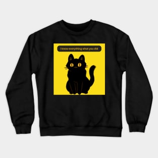 Cat Says I know everything what you did Crewneck Sweatshirt